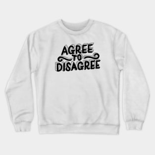 Agree To Disagree Crewneck Sweatshirt